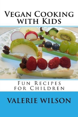 Vegan Cooking with Kids: Fun Recipes for Children by Valerie Wilson 9781719463706