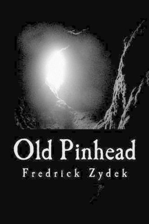 Old Pinhead by Fredrick Zydek 9781456478827