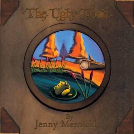 The Ugly Toad by Jenny Mernickle 9781460275580