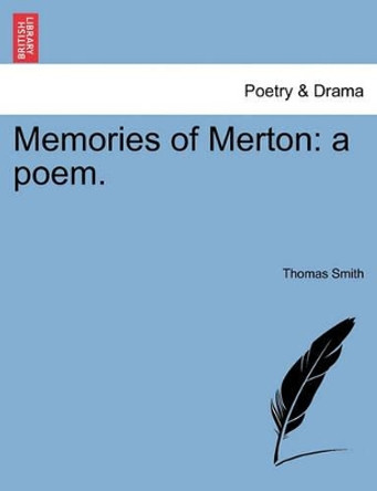 Memories of Merton: A Poem. by Director of Palliative Medicine Professor of Oncology Thomas Smith 9781241044336