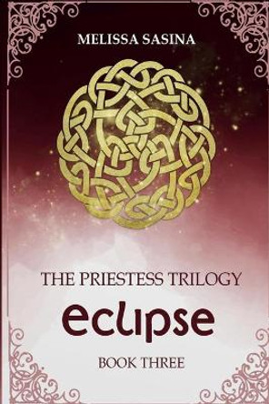 Eclipse: The Priestess Trilogy by Melissa Sasina 9781506000992