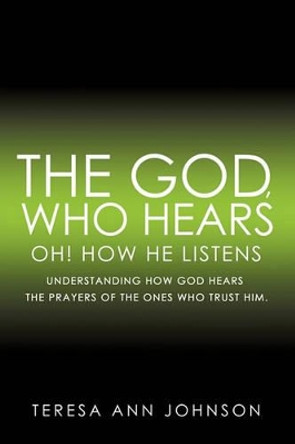 The God, Who Hears by Teresa Ann Johnson 9781609576585