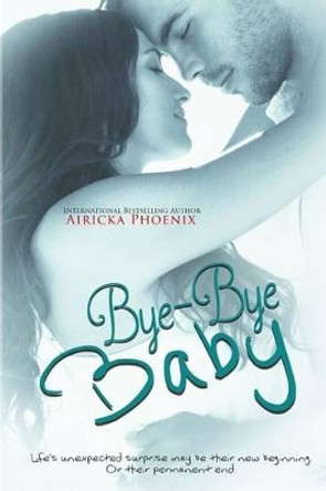 Bye-Bye Baby by Airicka Phoenix 9781507758144