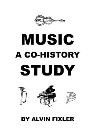 Music: A Co-History Study by Alvin Fixler 9781608627196