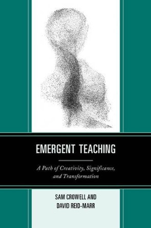 Emergent Teaching: A Path of Creativity, Significance, and Transformation by Sam Crowell 9781475802559