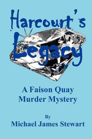 Harcourt's Legacy: A Faison Quay Murder Mystery by Michael James Stewart 9781461074915