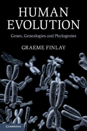 Human Evolution: Genes, Genealogies and Phylogenies by Graeme Finlay