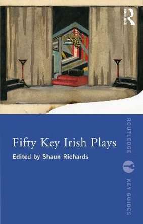 Fifty Key Irish Plays by Shaun Richards