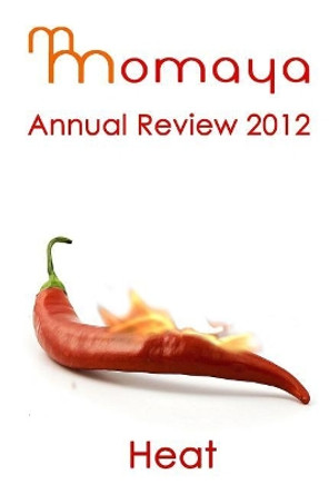 Momaya Annual Review 2012: Heat by Maya Cointreau 9781480116870