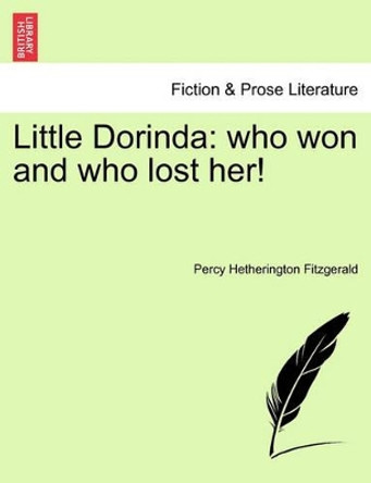 Little Dorinda: Who Won and Who Lost Her! by Percy Hetherington Fitzgerald 9781241224295