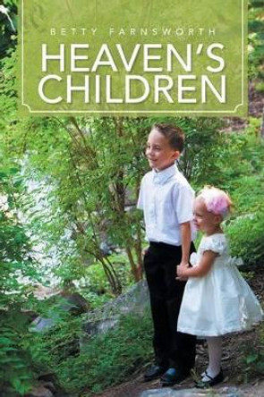 Heaven's Children by Betty Farnsworth 9781479789344