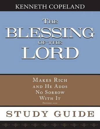 Blessing of The Lord Study Guide by Kenneth Copeland 9781604631401