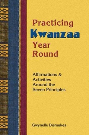 Practicing Kwanzaa Year Round by Gwynelle Dismukes 9781570671135