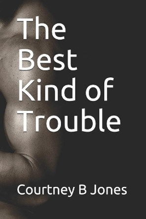 The Best Kind of Trouble by Courtney B Jones 9781494410797