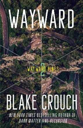 Wayward: Book 2 of The Wayward Pines Trilogy by Blake Crouch