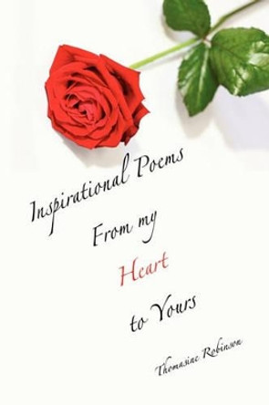 Inspirational Poems from My Heart to Yours by Thomasine Robinson 9781453555682