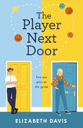 The Player Next Door: Two can play at this game in this smart, sexy fake-dating rom-com! by Elizabeth Davis