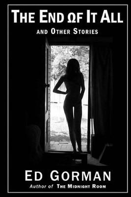The End of It All and Other Stories: The Dark Edge of Ed Gorman by Ed Gorman 9781605433547
