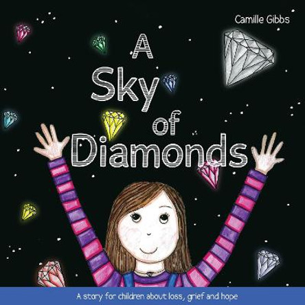 A Sky of Diamonds: A story for children about loss, grief and hope by Camille Gibbs