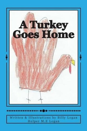 A Turkey Goes Home by M E Logan 9781494464974