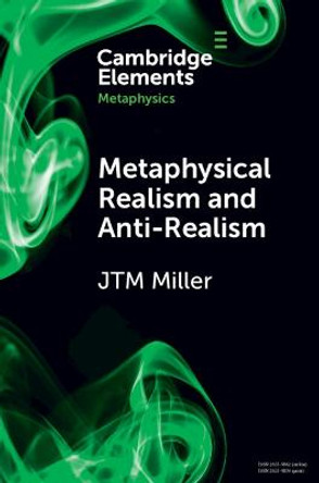 Metaphysical Realism and Anti-Realism by J. T. M. Miller