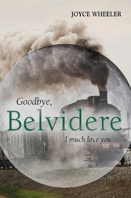 Goodbye, Belvidere: I Much Love You by Joyce Wheeler 9781634921220