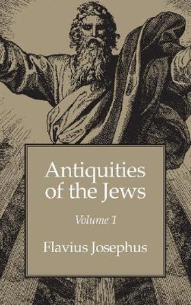 Antiquities of the Jews Volume 1 by Flavius Josephus 9781434115058