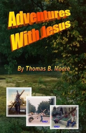 Adventures With Jesus by Thomas Budd Moore 9781466297807