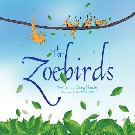 The Zoebirds by Greg Husby 9781436349413