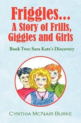 Friggles... a Story of Frills, Giggles and Girls by Cynthia McNair Burke 9781441531148