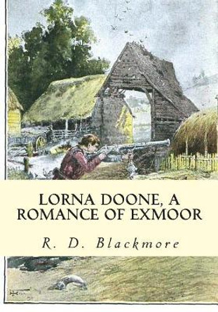 Lorna Doone, A Romance of Exmoor by R D Blackmore 9781613824382