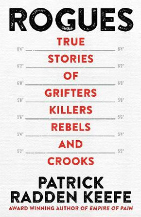 Rogues: True Stories of Grifters, Killers, Rebels and Crooks by Patrick Radden Keefe