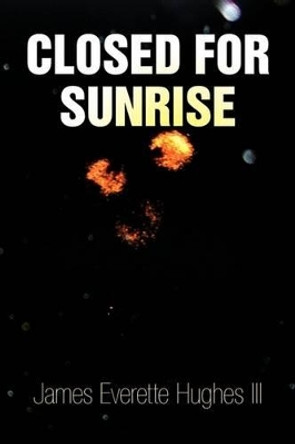 Closed for Sunrise by James Everette III Hughes 9781436363792