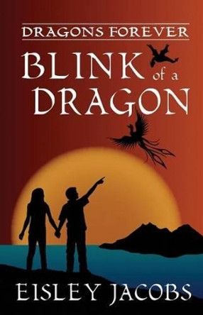 Dragons Forever - Blink of a Dragon by Eisley Jacobs 9781467919111