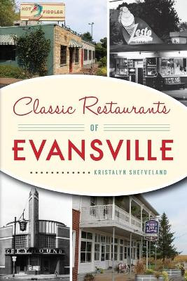 Classic Restaurants of Evansville by Kristalyn M Shefveland 9781467140850