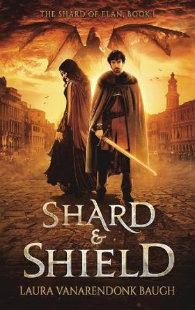 Shard & Shield by Laura Vanarendonk Baugh 9781631650116