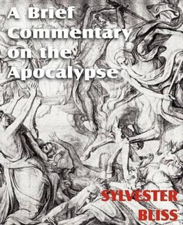 A Brief Commentary on the Apocalypse by Sylvester Bliss 9781612034300