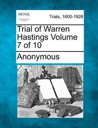 Trial of Warren Hastings Volume 7 of 10 by Anonymous 9781275510340