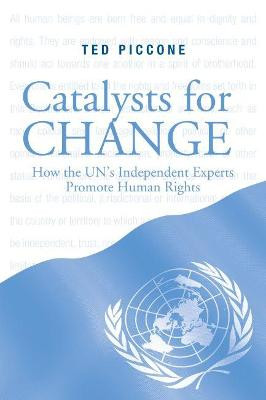 Catalysts for Change: How the U.N.'s Independent Experts Promote Human Rights by Ted Piccone