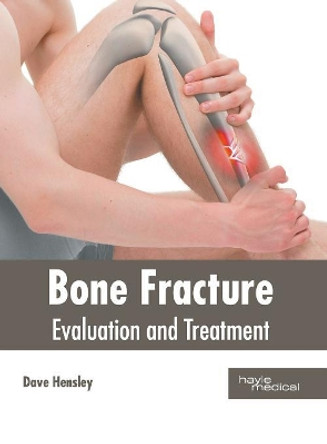 Bone Fracture: Evaluation and Treatment by Dave Hensley 9781632417206