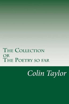 The Collection: The Poetry so Far by Colin Taylor 9781479154463