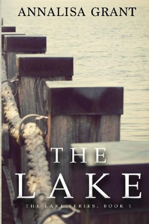 The Lake: (The Lake Series, Book 1) by Annalisa Grant 9781482066302