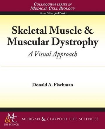 Skeletal Muscle & Muscular Dystrophy: A Visual Approach by Donald Fischman 9781615040032