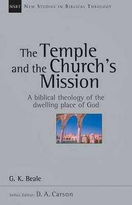 The Temple and the Church's Mission: A Biblical Theology of the Dwelling Place of God by G K Beale 9780830826186