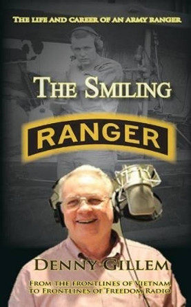 The Smiling Ranger: The Life and Career of US Army Ranger by Denny Gillem 9781618081261