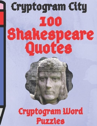 Cryptogram City 100 Shakespeare Quotes Cryptogram Word Puzzles Large Print: (cpll.0327) by Chipmunkee Puzzles 9781099056468