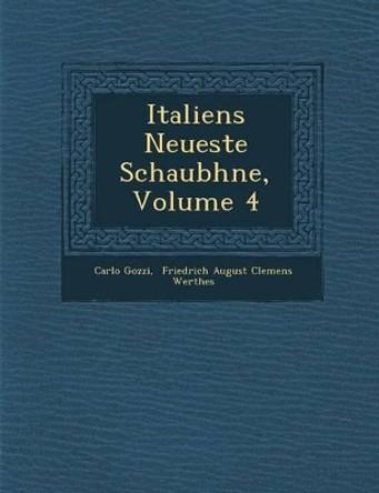 Italiens Neueste Schaub Hne, Volume 4 by Carlo Gozzi 9781286990711