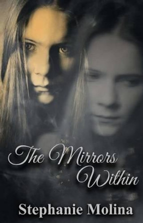 The Mirrors Within by Stephanie Molina 9781500778149