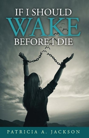 If I Should Wake Before I Die by Patricia a Jackson 9781093943498