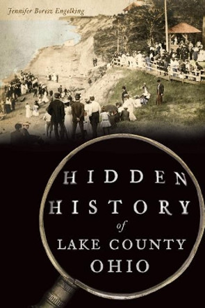 Hidden History of Lake County, Ohio by Jennifer Boresz Engelking 9781467144582